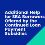 Additional Help for SBA Borrowers ﻿Offered by the Continued Loan Payment Subsidies