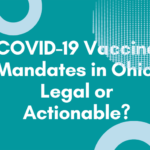 COVID-19 Vaccine Mandates in Ohio:  Legal or Actionable?